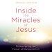 Inside the Miracles of Jesus