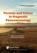 Persons and Values in Pragmatic Phenomenology: Explorations in Moral Metaphysics