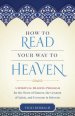 How to Read Your Way to Heaven: A Spiritual Reading Program for the Worst of Sinners, the Greatest of Saints, and Everyone in Between