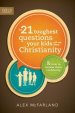 21 Toughest Questions Your Kids Will Ask about Christianity