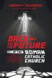 Back to the Future of the Roman Catholic Church