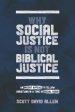 Why Social Justice Is Not Biblical Justice: An Urgent Appeal to Fellow Christians in a Time of Social Crisis