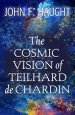 The Cosmic Vision of Teilhard de Chardin