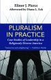 Pluralism in Practice: Case Studies of Leadership in a Religiously Diverse America