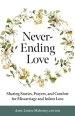 Never-Ending Love: Sharing Stories, Prayers, and Comfort for Pregnancy and Infant Loss