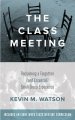 The Class Meeting: Reclaiming A Forgotten (and Essential) Small Group Experience