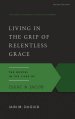 Living in the Grip of Relentless Grace