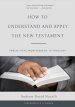 How to Understand and Apply the New Testament