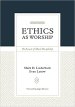 Ethics as Worship: The Pursuit of Moral Discipleship