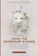 How to Worship a King