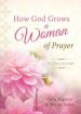 How God Grows A Woman Of Prayer