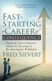 Fast-Starting a Career of Consequence: Practical Christ-Centered Advice for Entering or Re-Entering the Workforce