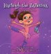 Harleigh the Ballerina: Just the Way God Made Me