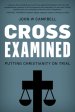 Cross Examined: Putting Christianity on Trial