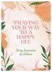 Praying Your Way to a Happy Life