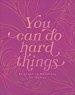 You Can Do Hard Things