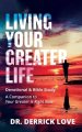 LIVING YOUR GREATER LIFE DEVOTIONAL & BIBLE STUDY: A Companion To Your Greater Is Right Now