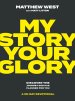 My Story, Your Glory: Discover the Journey God Has Planned for You--A 30-Day Devotional