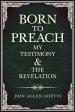 Born To Preach: My Testimony & The Revelation