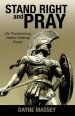 Stand Right and Pray: Life-Transforming, Nation-Shaking Prayer