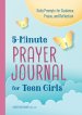 5-Minute Prayer Journal for Teen Girls: Daily Prompts for Guidance, Praise, and Reflection