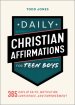 Daily Christian Affirmations for Teen Boys: 365 Days of Faith, Motivation, Confidence, and Empowerment