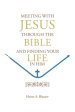 MEETING WITH JESUS THROUGH THE BIBLE: AND FINDING YOUR LIFE IN HIM