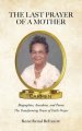 The Last Prayer of a Mother: Biographies, Anecdotes, and Poems: The Transforming Power of Faith Prayer