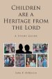 Children are a Heritage from the Lord: A Study Guide