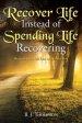 Recover Life Instead of Spending Life Recovering: Dealing with the Loss of a Loved One