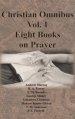 Christian Omnibus Vol. 1 - Eight Books on Prayer