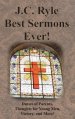 J.C. Ryle Best Sermons Ever!: Duties of Parents, Thoughts for Young Men, Victory, and More!