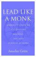 Lead Like a Monk: Benedict's Path to Cultivating Meaning, Joy, and Purpose at Work