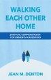 Walking Each Other Home: Spiritual Companionship for Dementia Caregivers