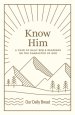 Know Him: A Year of Daily Bible Readings on the Character of God (a 365-Day Devotional on God's Attributes)