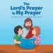 The Lord's Prayer is My Prayer: Helping You to Know the Lord Better Series