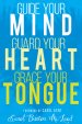 Guide Your Mind, Guard Your Heart, Grace Your Tongue