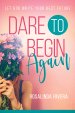 Dare to Begin Again