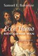 Ecce Homo: Behold the Man: Ethical Imperatives of the Lenten Journey