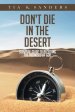 Don't Die in the Desert : Survival Guide to Receiving the Promises of God