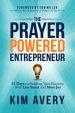 The Prayer Powered Entrepreneur: 31 Days to Building Your Business with Less Stress and More Joy