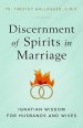 Discernment of Spirits in Marriage: Ignatian Wisdom for Husbands and Wives