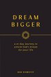 Dream Bigger: A 21-Day Journey to Unlock God's Dream for Your Life