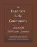 The Dordrecht Bible Commentary: Volume III: The Wisdom Literature: Ordered by the Synod of Dort 1618-1619 According to the Th. Haak Translation 1657 C