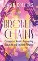 Broken Chains: Courageous Women Overcoming Obstacles and Living on Purpose