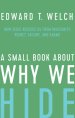 A Small Book about Why We Hide: How Jesus Rescues Us from Insecurity, Regret, Failure, and Shame