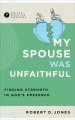 My Spouse Was Unfaithful: Finding Strength in God's Presence