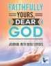 Faithfully Yours, Dear God | Journal with Bible Verses