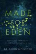 Made for Eden: Promises and Provisions of the Life God Created You to Live