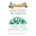 Ancient Wisdom for the Good Life